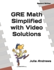 GRE Math Simplified with Video Solutions: Written by a Veteran Tutor Who Knows What It Takes for Students to 