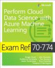 Exam Ref 70-774 Perform Cloud Data Science with Azure Machine Learning Cover Image