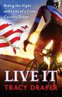 Live It: Riding the Highs and Lows of a Cross Country Dream By Tracy Draper, Kirk Douponce (Illustrator) Cover Image
