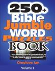 250+ Bible Jumble Word Puzzle Book: A Special Brain Workout Exercise of Scramble Word Puzzles from Various Inspirational Bible Verses as Fill-in Word By Omolove Jay Cover Image