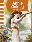 Annie Oakley: Little Sure Shot (Social Studies: Informational Text) Cover Image