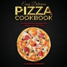 Easy Delicious Pizza Cookbook: 50 Flavorful Pizza Recipes that Delights Your Taste Buds Cover Image