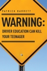 Warning: Driver Education Can Kill Your Teenager By Patrick Barrett Cover Image