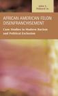 African American Felon Disenfranchisement: Case Studies in Modern Racism and Political Exclusion (Criminal Justice: Recent Scholarship) By John E. Pinkard Cover Image