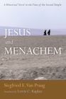Jesus and Menachem: A Historical Novel in the Time of the Second Temple By Siegfried E. Van Praag, Lewis C. Kaplan (Translator) Cover Image