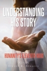 Understanding His Story: Humanity's Eleventh Hour Cover Image