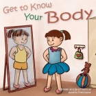 Get to Know Your Body: Human body book for toddlers, preschool aged 3-5 and children aged 5-7 By Ananya Prechavut Cover Image