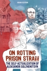 On Rotting Prison Straw: The Self-Actualization of Aleksandr Solzhenitsyn By Roman Gelperin Cover Image