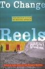 To Change Reels: Film and Culture in South Africa (Contemporary Approaches to Film and Media) By Isabel Balseiro (Editor) Cover Image