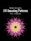 100 Amazing Patterns: Mandala Coloring Book For Adults: Mandala Coloring Book For Adults With Thick Artist Quality Paper, Hardback Covers, a By Youness Hroucha Cover Image