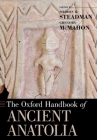 The Oxford Handbook of Ancient Anatolia (Oxford Handbooks) By Sharon R. Steadman (Editor), Gregory McMahon (Editor) Cover Image