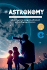 Astronomy: An exciting journey among stars, planets and galaxies for young astronomers Cover Image