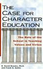 The Case for Character Education: The Role of the School in Teaching Values and Virtue By B. David Brooks, Frank Goble (Joint Author) Cover Image