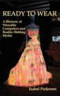 Ready to Wear: A Rhetoric of Wearable Computers and Reality-Shifting Media (New Media Theory) Cover Image