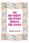 The One-Minute Gratitude Journal for Women: A Journal for Self-Care and Happiness By Brenda Nathan Cover Image