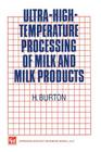 Ultra-High-Temperature Processing of Milk and Milk Products By H. Burton Cover Image