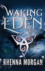 Waking Eden By Rhenna Morgan Cover Image