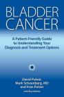 Bladder Cancer: A Patient-Friendly Guide to Understanding Your Diagnosis and Treatment Options By David Pulver, Mark Schoenberg MD, Fran Pulver Cover Image