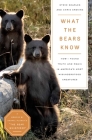 What the Bears Know: Finding Truth and Magic in America's Most Misunderstood Creatures—A Memoir by Animal Planet's 