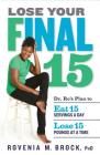 Lose Your Final 15: Dr. Ro's Plan to Eat 15 Servings A Day & Lose 15 Pounds at a Time By Rovenia M. Brock Cover Image