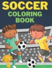 Soccer Coloring Book: For Kids Activity Journal Goals Goalie Coaching Creative Space Gift Idea Cover Image