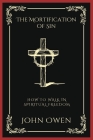 The Mortification of Sin: How to Walk in Spiritual Freedom (Grapevine Press) By John Owen, Grapevine Press Cover Image