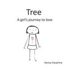 Tree: A girl's journey to love By Denise Dauphine Cover Image