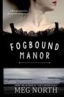 Fogbound Manor: A Gothic Novel By Meg North Cover Image