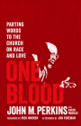 One Blood: Parting Words to the Church on Race and Love By John M. Perkins Cover Image