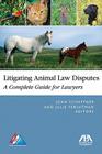 Litigating Animal Law Disputes: The Complete Guide for Lawyers By Joan E. Schaffner (Editor), Julie I. Fershtman (Editor) Cover Image
