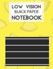 Low Vision Black Paper Notebook: Bold Line Writing Paper For Low Vision, great for Visually Impaired, Eyesight, student, writers, work, school, Senior By Low Vision Collection Journals Cover Image