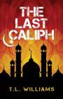 The Last Caliph (Logan Alexander #4) By T. L. Williams Cover Image