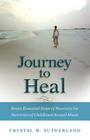 Journey to Heal: Seven Essential Steps of Recovery for Survivors of Childhood Sexual Abuse By Crystal Sutherland Cover Image