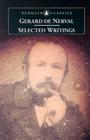 Selected Writings By Gerard de Nerval, Richard Sieburth (Translated by) Cover Image