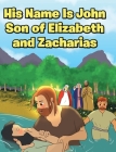 His Name Is John Son of Elizabeth and Zacharias Cover Image