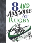 8 And Awesome At Rugby: Game College Ruled Composition Writing School Notebook To Take Teachers Notes - Gift For Rugby Players Cover Image