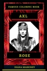 Axl Rose Famous Coloring Book: Whole Mind Regeneration and Untamed Stress Relief Coloring Book for Adults Cover Image