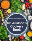 Dr. Allinson's Cookery Book: Comprising Many Valuable Vegetarian Recipes By Thomas Richard Allinson Cover Image
