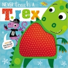 Never Touch a T. Rex By Rosie Greening, Stuart Lynch (Illustrator) Cover Image