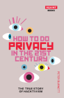 How to Do Privacy in the 21st Century: The True Story of Hacktivism By Peter Burnett Cover Image