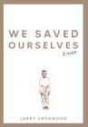 We Saved Ourselves, Kinda By Larry M. Arrowood Cover Image