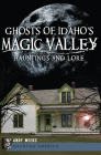 Ghosts of Idaho's Magic Valley: Hauntings and Lore (Haunted America) By Andy Weeks Cover Image