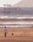 Wise Woman's Way: A Guide to Growing Older with Purpose and Passion Cover Image