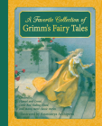 A Favorite Collection of Grimm's Fairy Tales: Cinderella, Little Red Riding Hood, Snow White and the Seven Dwarfs and Many More Classic Stories Cover Image