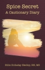 Spice Secret: A Cautionary Diary By Billie Holladay Skelley Cover Image