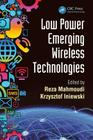 Low Power Emerging Wireless Technologies (Devices #13) By Reza Mahmoudi (Editor), Krzysztof Iniewski (Editor) Cover Image