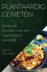 Plantaardig Genieten: Smakvolle Recepten voor Een Veganistische Levensstijl Cover Image