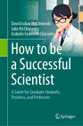 How to Be a Successful Scientist: A Guide for Graduate Students, Postdocs, and Professors Cover Image