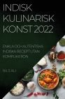 Indisk Kulinarisk Konst 2022: Enkla Och Autentiska Indiska Recept Utan Komplikation By Nils Ali Cover Image