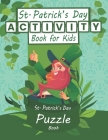 St. Patrick's Day Activity Book for Kids: St. Patrick's Day Puzzle Book, Word Search Puzzle, Sudoku Puzzle and Maze, Exercise your Brain and Have A Go Cover Image